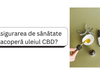 Asigurarea de sănătate acoperă uleiul CBD? - CBD Plus