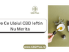 De Ce Uleiul CBD Ieftin Nu Merita - CBD Plus